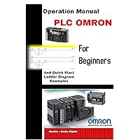 Operation Manual PLC Omron And Quick Start Ladder Diagram Examples For Beginner Operation Manual PLC Omron And Quick Start Ladder Diagram Examples For Beginner Kindle Hardcover Paperback