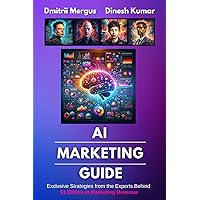 AI Marketing Guide: Exclusive Strategies from the Experts Behind $1 Billion in Marketing Revenue AI Marketing Guide: Exclusive Strategies from the Experts Behind $1 Billion in Marketing Revenue Paperback Kindle