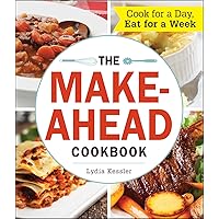The Make-Ahead Cookbook: Cook For a Day, Eat For a Week The Make-Ahead Cookbook: Cook For a Day, Eat For a Week Kindle Paperback