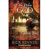 If You Were God, Would You Choose You?: How to Accept, Pursue, And Fulfill the Call of God on Your Life If You Were God, Would You Choose You?: How to Accept, Pursue, And Fulfill the Call of God on Your Life Hardcover Paperback