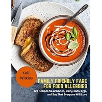 Family Friendly Fare for Food Allergies: 120 Recipes No of Gluten, Dairy, Nuts, Eggs, and Soy That Everyone Will Love