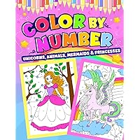 Color by Number for Kids - Unicorns, Animals, Mermaids and Princesses Coloring Book Ages 8-12: Magical Coloring book for Kids Ages 4-8 and 8-12 | Activity book for Girls