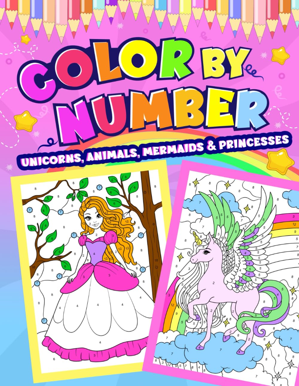 Color by Number for Kids - Unicorns, Animals, Mermaids and Princesses Coloring Book Ages 8-12: Magical Coloring book for Kids Ages 4-8 and 8-12 | Activity book for Girls