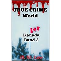 TRUE CRIME WORLD: Kanada Band 2 (TRUE CRIME WORLD KANADA) (German Edition) TRUE CRIME WORLD: Kanada Band 2 (TRUE CRIME WORLD KANADA) (German Edition) Kindle