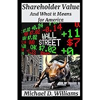 Shareholder Value and What it Means for America (Economics) Shareholder Value and What it Means for America (Economics) Kindle Hardcover Paperback