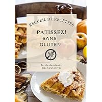 Recettes de pâtisseries sans gluten: Réalisez facilement de délicieuses patisseries sans gluten: 44 délicieuses recettes de patisseries 100% sans gluten (French Edition)