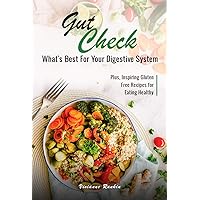 Gut Check – What’s Best for Your Digestive System: Plus … Inspiring Gluten Free Recipes for Eating Healthy Gut Check – What’s Best for Your Digestive System: Plus … Inspiring Gluten Free Recipes for Eating Healthy Kindle Paperback