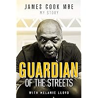 Guardian of the Streets: James Cook MBE, My Story Guardian of the Streets: James Cook MBE, My Story Kindle Hardcover