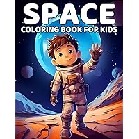 Space Coloring Book for Kids: Fun and Amazing Coloring Pages with The Solar System, Planets, Stars, Spaceships, Astronauts, Aliens, and More for Kids Ages 4-8
