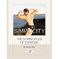 Simplicity: The 5 Principles of Exercise Simplicity: The 5 Principles of Exercise Kindle Paperback