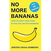 No More Bananas: How to Keep Your Cool in the Collective Madness No More Bananas: How to Keep Your Cool in the Collective Madness Kindle Paperback