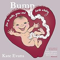 Bump: How to Make, Grow and Birth a Baby Bump: How to Make, Grow and Birth a Baby Paperback Kindle