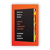 How to Read a Book: Advice for Christian Readers How to Read a Book: Advice for Christian Readers Hardcover Kindle