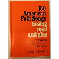 150 American Folk Songs: To Sing, Read and Play 150 American Folk Songs: To Sing, Read and Play Paperback