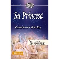 Su Princesa: Cartas de amor de tu Rey (Su Princesa Serie) (Spanish Edition)