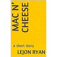 Mac n’ Cheese: a short story
