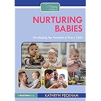 Nurturing Babies: Developing the Potential of Every Child Nurturing Babies: Developing the Potential of Every Child Kindle Hardcover Paperback