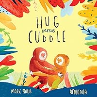 Hug Versus Cuddle: sibling rivalry book for kids. Funny, heartwarming story about sibling relationships, competitive friendships and getting along. ... book, sibling rivalry books for children)