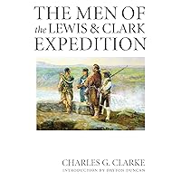 The Men of the Lewis and Clark Expedition: A Biographical Roster of the Fifty-one Members and a Composite Diary of Their Activities from All Known Sources The Men of the Lewis and Clark Expedition: A Biographical Roster of the Fifty-one Members and a Composite Diary of Their Activities from All Known Sources Paperback Hardcover