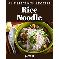 50 Delicious Rice Noodle Recipes: The Highest Rated Rice Noodle Cookbook You Should Read 50 Delicious Rice Noodle Recipes: The Highest Rated Rice Noodle Cookbook You Should Read Kindle Paperback