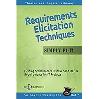 Requirements Elicitation Techniques - Simply Put!: Helping Stakeholders Discover and Define Requirements for IT Projects (Business Analysis Fundamentals - Simply Put! Book 3) Requirements Elicitation Techniques - Simply Put!: Helping Stakeholders Discover and Define Requirements for IT Projects (Business Analysis Fundamentals - Simply Put! Book 3) Kindle Paperback