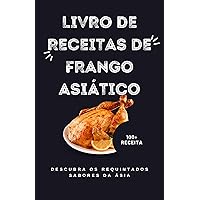 Livro de Receitas de Frango Asiático: Descubra os requintados sabores da Ásia (Portuguese Edition) Livro de Receitas de Frango Asiático: Descubra os requintados sabores da Ásia (Portuguese Edition) Kindle Paperback