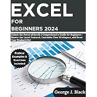 EXCEL FOR BEGINNERS 2024: Unlock the Power of Excel| A Comprehensive Guide for Beginners - Master the Latest Features, Customise Your Workspace, and Boost Your Productivity! EXCEL FOR BEGINNERS 2024: Unlock the Power of Excel| A Comprehensive Guide for Beginners - Master the Latest Features, Customise Your Workspace, and Boost Your Productivity! Kindle Paperback