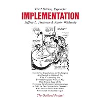 Implementation: How Great Expectations in Washington Are Dashed in Oakland; Or, Why It's Amazing that Federal Programs Work at All, This Being a Saga . . . Morals on a Foundation (Oakland Project) Implementation: How Great Expectations in Washington Are Dashed in Oakland; Or, Why It's Amazing that Federal Programs Work at All, This Being a Saga . . . Morals on a Foundation (Oakland Project) Paperback Hardcover