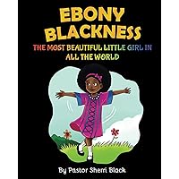 Ebony Blackness: The Most Beautiful Little Girl In All The World Ebony Blackness: The Most Beautiful Little Girl In All The World Kindle Paperback