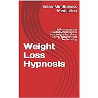 Weight Loss Hypnosis: Self Hypnosis and Guided Meditations to Lose Weight Fast, Boost Energy Naturally, and Feel Amazing Weight Loss Hypnosis: Self Hypnosis and Guided Meditations to Lose Weight Fast, Boost Energy Naturally, and Feel Amazing Kindle Audible Audiobook