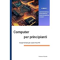 COMPUTER PER PRINCIPIANTI Scopri le basi per usare il tuo PC: 4 LIBRI IN 1: COMPUTER ESSENTIALS, ONLINE ESSENTIALS, ONLINE COLLABORATION, IT SECURITY (Italian Edition) COMPUTER PER PRINCIPIANTI Scopri le basi per usare il tuo PC: 4 LIBRI IN 1: COMPUTER ESSENTIALS, ONLINE ESSENTIALS, ONLINE COLLABORATION, IT SECURITY (Italian Edition) Kindle Paperback