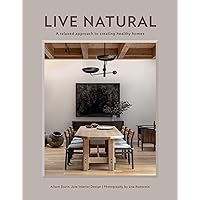 Live Natural: A Relaxed Approach to Creating Healthy Homes Live Natural: A Relaxed Approach to Creating Healthy Homes Hardcover