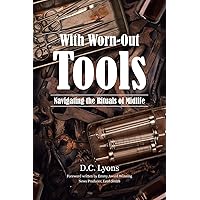 With Worn-Out Tools: Navigating the Rituals of Midlife With Worn-Out Tools: Navigating the Rituals of Midlife Paperback Kindle