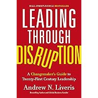 Leading through Disruption: A Changemaker’s Guide to Twenty-First Century Leadership