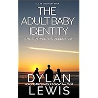 The Adult Baby Identity Collection: Understanding who you are as an ABDL The Adult Baby Identity Collection: Understanding who you are as an ABDL Kindle Hardcover Paperback
