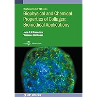 Biophysical and Chemical Properties of Collagen: Biomedical Applications (Biophysical Society-IOP Series) Biophysical and Chemical Properties of Collagen: Biomedical Applications (Biophysical Society-IOP Series) Kindle Hardcover Paperback