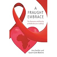 A Fraught Embrace: The Romance and Reality of AIDS Altruism in Africa (Princeton Studies in Cultural Sociology Book 77) A Fraught Embrace: The Romance and Reality of AIDS Altruism in Africa (Princeton Studies in Cultural Sociology Book 77) Kindle Hardcover Paperback