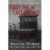 First One In, Last One Out: Auschwitz Survivor 31321 First One In, Last One Out: Auschwitz Survivor 31321 Paperback Kindle Audible Audiobook