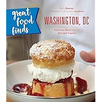 Great Food Finds Washington, DC: Delicious Food from the Nation's Capital (Great Food Finds Washington D.c.) Great Food Finds Washington, DC: Delicious Food from the Nation's Capital (Great Food Finds Washington D.c.) Kindle Paperback