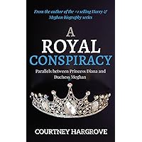 A Royal Conspiracy: Parallels between Princess Diana and Duchess Meghan (The Split Book 2) A Royal Conspiracy: Parallels between Princess Diana and Duchess Meghan (The Split Book 2) Kindle Audible Audiobook Paperback