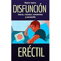 Disfunción eréctil: Causas, síntomas, tratamiento y prevención (Spanish Edition)