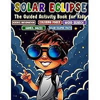 solar eclipse 2024 kids: the Educational Guided Activity Book with Science Information Including Maps, Coloring, Word Search, facts, Mazes and More