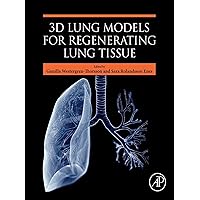 3D Lung Models for Regenerating Lung Tissue 3D Lung Models for Regenerating Lung Tissue Kindle Paperback