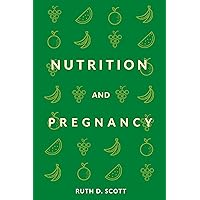 NUTRITION AND PREGNANCY : A Healthy Pathway for You and Your Baby. Pre and Post Natal Foods NUTRITION AND PREGNANCY : A Healthy Pathway for You and Your Baby. Pre and Post Natal Foods Kindle Paperback