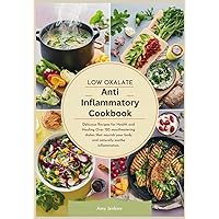 Low Oxalate Anti-Inflammatory Cookbook: Delicious Recipes for Health and Healing Over 120 mouthwatering dishes that nourish your body and naturally soothe inflammation. Low Oxalate Anti-Inflammatory Cookbook: Delicious Recipes for Health and Healing Over 120 mouthwatering dishes that nourish your body and naturally soothe inflammation. Paperback