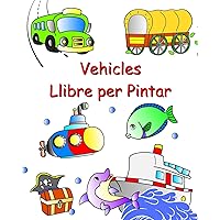 Vehicles Llibre per Pintar: Cotxes, tractor, tren, avió per pintar per a nens a partir de 3 anys (Catalan Edition)