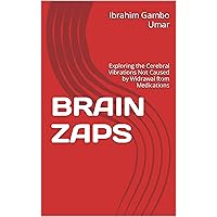BRAIN ZAPS: Exploring the Cerebral Vibrations Not Caused by Widrawal ftom Medications BRAIN ZAPS: Exploring the Cerebral Vibrations Not Caused by Widrawal ftom Medications Kindle