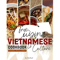 The Vietnamese Cookbook: Delicious Traditional Recipes Featuring Pho, Banh Mi, Goi Cuon Capturing The Flavors And Memories Of Vietnam For Vietnamese Cuisine Lovers | Full-Color Picture Edition The Vietnamese Cookbook: Delicious Traditional Recipes Featuring Pho, Banh Mi, Goi Cuon Capturing The Flavors And Memories Of Vietnam For Vietnamese Cuisine Lovers | Full-Color Picture Edition Paperback
