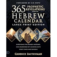 365 Prophetic Revelations from the Hebrew Calendar (Large Print Edition): Experience the Power, Blessing, and Abundance of Aligning with God's Times and Seasons 365 Prophetic Revelations from the Hebrew Calendar (Large Print Edition): Experience the Power, Blessing, and Abundance of Aligning with God's Times and Seasons Kindle Hardcover Audible Audiobook Paperback