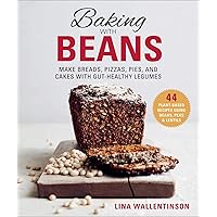Baking with Beans: Make Breads, Pizzas, Pies, and Cakes with Gut-Healthy Legumes Baking with Beans: Make Breads, Pizzas, Pies, and Cakes with Gut-Healthy Legumes Hardcover Kindle
